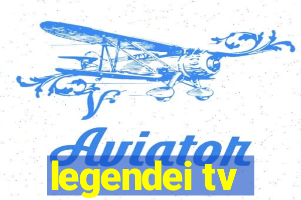 legendei tv